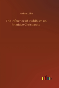The Influence of Buddhism on Primitive Christianity