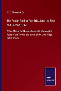 Fenian Raid at Fort Erie, June the First and Second, 1866