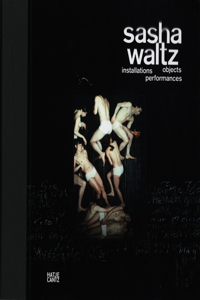 Sasha Waltz: Installations, Objects, Performances