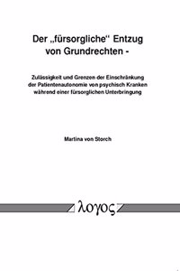 'fursorgliche' Entzug Von Grundrechten - Zulassigkeit Und Grenzen Der Einschrankung Der Patientenautonomie Von Psychisch Kranken Wahrend Einer Fursorglichen Unterbringung