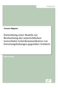 Entwicklung eines Modells zur Beobachtung der unterrichtlichen nonverbalen Lehrerkommunikation von Erwartungshaltungen gegenüber Schülern