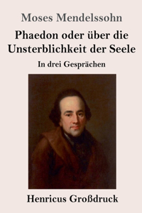 Phaedon oder über die Unsterblichkeit der Seele (Großdruck)