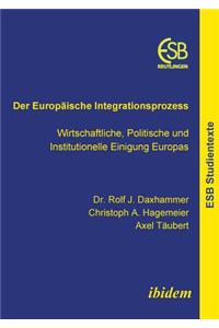 Europäische Integrationsprozess. Wirtschaftliche, Politische und Institutionelle Einigung Europas