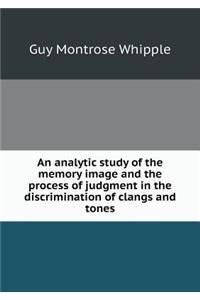 An Analytic Study of the Memory Image and the Process of Judgment in the Discrimination of Clangs and Tones