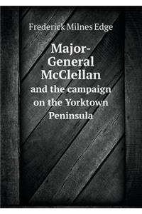 Major-General McClellan and the Campaign on the Yorktown Peninsula