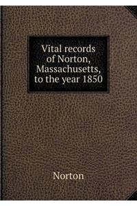 Vital Records of Norton, Massachusetts, to the Year 1850