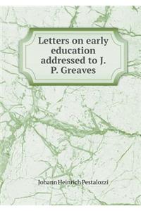 Letters on Early Education Addressed to J. P. Greaves