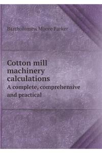 Cotton Mill Machinery Calculations a Complete, Comprehensive and Practical