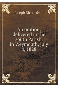 An oration, delivered in the south Parish, in Weymouth, July 4, 1828