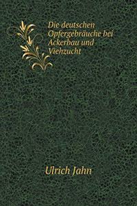 Die Deutschen Opfergebräuche Bei Ackerbau Und Viehzucht