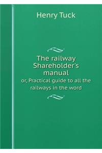 The railway Shareholder's manual or, Practical guide to all the railways in the word