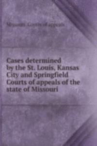 Cases determined by the St. Louis, Kansas City and Springfield Courts of appeals of the state of Missouri