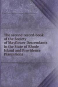 second record-book of the Society of Mayflower Descendants in the State of Rhode Island and Providence Plantations