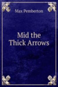 Mid the Thick Arrows