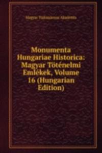 Monumenta Hungariae Historica: Magyar Totenelmi Emlekek, Volume 16 (Hungarian Edition)