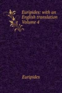 Euripides: with an English translation Volume 4