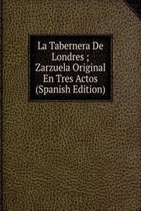 La Tabernera De Londres ; Zarzuela Original En Tres Actos (Spanish Edition)