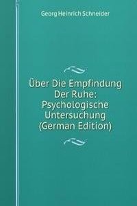 Uber Die Empfindung Der Ruhe: Psychologische Untersuchung (German Edition)