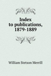 Index to publications, 1879-1889