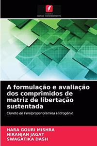 A formulação e avaliação dos comprimidos de matriz de libertação sustentada