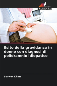 Esito della gravidanza in donne con diagnosi di polidramnio idiopatico