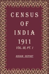 Census Of India 1911: Assam - Tables Volume Book 5 Vol. III, Pt. 2 [Hardcover]