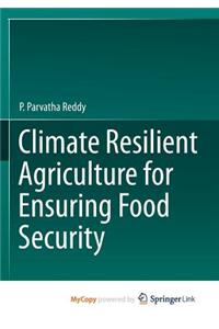 Climate Resilient Agriculture for Ensuring Food Security