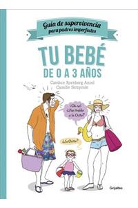 Tu Bebé de 0 a 3 Años / Guía de Supervivencia Para Padres Imperfectos