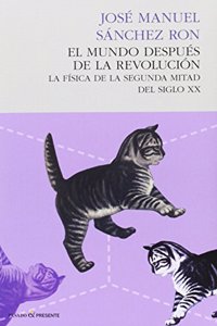 El mundo despues de la revolucion: La fisica de la segunda mitad del siglo xx