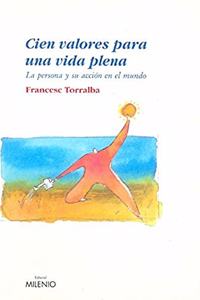 Cien Valores Para Una Vida Plena. La Persona Y Su Accion En El Mundo (Spanish Edition)
