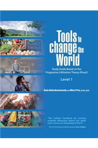 Tools to Change the World: Study Guide Based on the Progressive Utilization Theory (Prout) Level 1