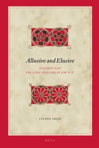 Allusive and Elusive: Allusion and the Elihu Speeches of Job 32–37
