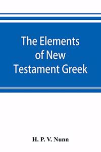 elements of New Testament Greek: a method of studying the Greek New Testament with exercises