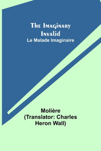 Imaginary Invalid; Le Malade Imaginaire