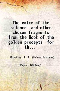 The voice of the silence and other chosen fragments from the Book of the golden precepts for the daily use of lanoos (disciples) [With the stanzas of Dzyan from The secret doctrine] Transl [Hardcover]