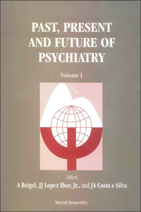 Past, Present and Future of Psychiatry - IX World Congress of Psychiatry (in 2 Volumes)