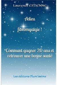 Adieu fibromyalgie !