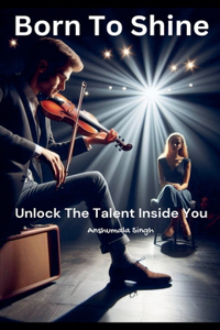 Born to Shine: Unlocking the Talent Inside You