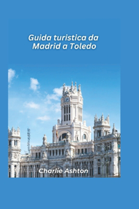 Guida turistica da Madrid a Toledo 2025