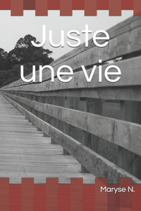 Juste une vie