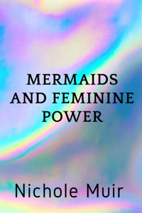 Mermaids and Feminine Power