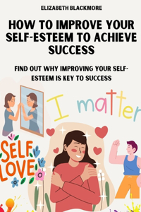 How to Improve Your Self-Esteem to Achieve Success