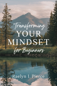 Transforming Your Mindset for beginners