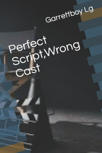 Perfect Script, Wrong Cast