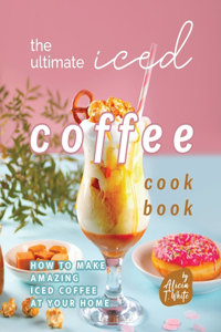 Ultimate Iced Coffee Cookbook