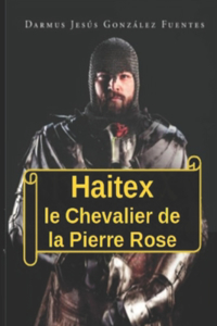 Haitex, le Chevalier de la Pierre Rose