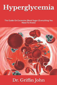 Hyperglycemia: The Guide On Excessive Blood Sugar (Everything You Need To Know)