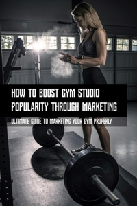 How To Boost Gym Studio Popularity Through Marketing