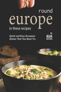 Round Europe in These Recipes