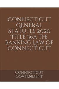 Connecticut General Statutes 2020 Title 36a The Banking Law of Connecticut